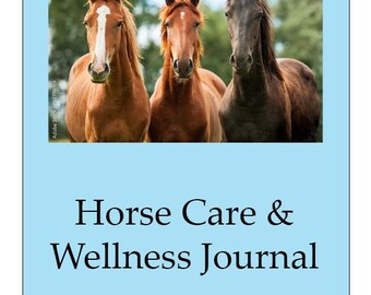 May include: A journal cover with the text "Horse Care & Wellness Journal" in black text on a light blue background. The cover features a photo of three horses standing in a field.