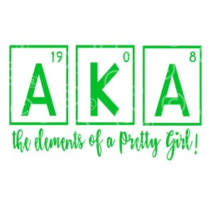 May include: Green graphic with the letters AKA in a periodic table style with the numbers 19, 0, and 8 above each letter. The text below reads "the elements of a pretty girl!"