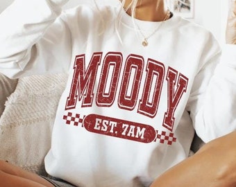 Moody sweatshirt,Moody Est 7AM sweatshirt,Funny Gift,Sassy Gift,Sarcastic Shirt,Gift for Her,Sarcastic sweatshirt,Statement sweatshirt