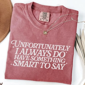 something smart to say Comfort Colors® Shirt,Trendy gift Shirt for Women,Sarcasm shirt,Funny meme shirt,Funny Humor Shirt,Funny Quote Shirt