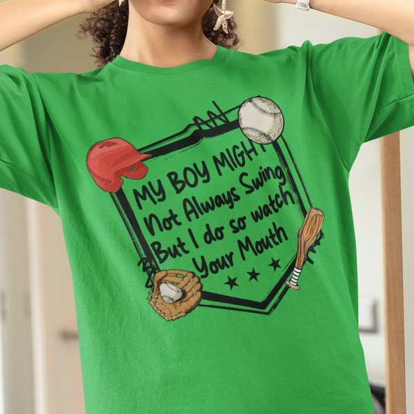 My Boy Might Not Always Swing But I Do So Watch Your Mouth ,Baseball  mom, Softball , Funny T shirt , Sarcasm ,Summer T shirt , mom shirt