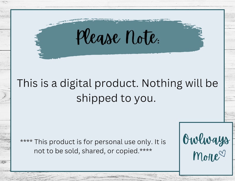 This is a digital product. Nothing will be shipped to you.

This product is for personal use only. Itis not to be sold, shared, or copied.
