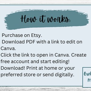 Purchase on Etsy.
 Download PDF with a link to edit on Canva.
Click the link to open in Canva. Create free account and start editing! 
Download! Print at home or your preferred store or send digitally.
