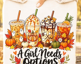 A Girl Needs Options PNG, Funny Fall Drink PNG, Pumpkin Spice Coffee Design, Autumn Coffee Lover PNG, Cute Fall Shirt, Iced Coffee Design