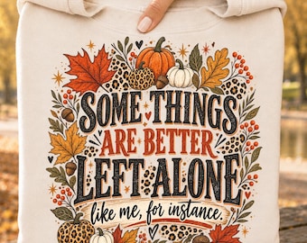 Some Things Are Better Left Alone PNG, Funny Fall PNG, Leopard Pumpkin Autumn Design, Sarcastic Fall Shirt, Colorful Fall Leaves, Fall Quote