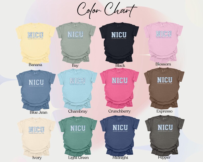 May include: Color chart showing 12 different colors of t-shirts with the text "NICU" printed on the front. The colors are: Banana, Bay, Black, Blossom, Blue Jean, Chambray, Crunchberry, Espresso, Ivory, Light Green, Midnight, and Pepper.