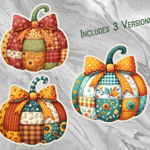 May include: Three decorative pumpkin stickers with patchwork designs and large bows. The pumpkins feature various patterns, including floral, plaid, and polka dots, in shades of orange, green, and red. The text "Includes 3 Versions!" is also visible.