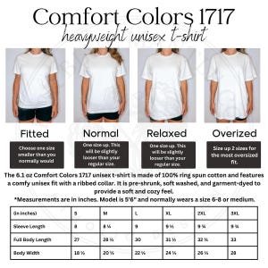 May include: A size chart for Comfort Colors 1717 unisex t-shirts. The chart shows the measurements in inches for sleeve length, full body length, and body width for sizes S, M, L, XL, 2XL, and 3XL. The chart also includes descriptions of the fit for each size: Fitted, Normal, Relaxed, and Oversized.
