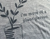 I'm more of a plant person, funny plants shirt, gardener gift tee, graphic screen printed tee, unisex cut (size EXTRA LARGE)
