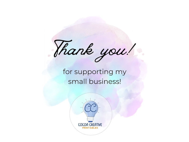 May include: Thank you! for supporting my small business! Watercolor background with a light blue lightbulb logo with the letters CC inside. The logo is surrounded by a white circle with the text "COCOA CREATIVE PRINTABLES" underneath.