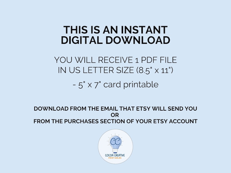 K&ouml;nnte beinhalten: Text auf hellblauem Hintergrund, der lautet: "Dies ist ein sofortiger digitaler Download. Sie erhalten 1 PDF-Datei im US-Letter-Format (8,5" x 11"). - 5" x 7" Kartenformat zum Ausdrucken. Laden Sie die Datei von der E-Mail herunter, die Etsy Ihnen sendet, oder aus dem Kaufbereich Ihres Etsy-Kontos." Ein hellblauer Kreis mit einer wei&szlig;en Gl&uuml;hbirne und dem Text "COCOA CREATIVE PRINTABLES" befindet sich in der unteren rechten Ecke.
