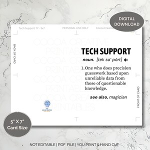 May include: A printable 5x7 inch card with a definition of "Tech Support" as a noun. The definition reads: "One who does precision guesswork based upon unreliable data from those of questionable knowledge." The card also includes the phrase "see also, magician".