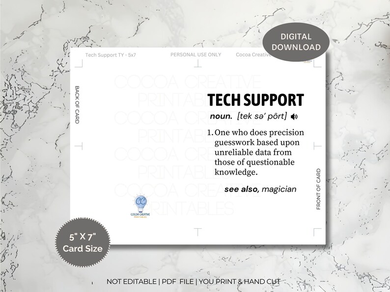 May include: A printable 5x7 inch card with a definition of "Tech Support" as a noun. The definition reads: "One who does precision guesswork based upon unreliable data from those of questionable knowledge." The card also includes the phrase "see also, magician".