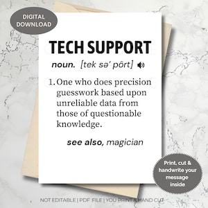 May include: A printable card with a humorous definition of "Tech Support" as "One who does precision guesswork based upon unreliable data from those of questionable knowledge." The card also includes the phrase "see also, magician".