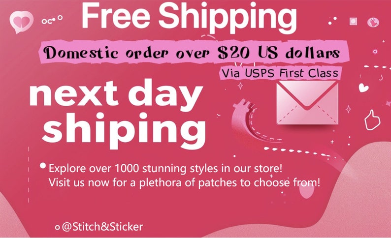 May include: Pink and white graphic with the text "Free Shipping" and "Domestic order over $20 US dollars" with a pink envelope graphic and the text "next day shipping" in large white letters. The text "Via USPS First Class" is also included. The graphic includes the text "Explore over 1000 stunning styles in our store! Visit us now for a plethora of patches to choose from!" and "@Stitch&Sticker".