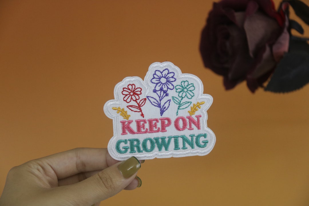 Keep on Growing Patch, Flower, Phrase Patch, Iron on Patch, Embroidered ...