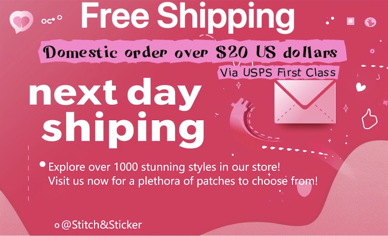 May include: Pink and white graphic with the text "Free Shipping" and "Domestic order over $20 US dollars" with a pink envelope graphic and the text "next day shipping" in large white letters. The text "Via USPS First Class" is also included. The graphic includes the text "Explore over 1000 stunning styles in our store! Visit us now for a plethora of patches to choose from!" and "@Stitch&Sticker".