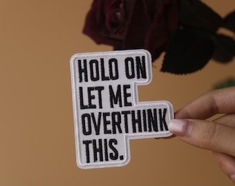 hold on let me overthink this patch, phrase patch, iron on patch, embroidered patch, applique, iron on clothing labels,