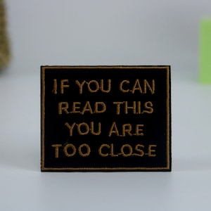if you can read this you are too close patch, iron on patch, embroidered patch, applique, iron on clothing labels,