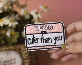 hello, I am cuter than you patch, Phrase patch, iron on patch, embroidered patch, applique, iron on clothing labels,