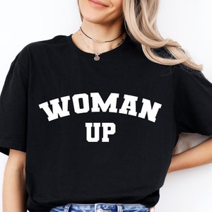 Woman Up Shirt, Feminist Shirt, Women Empowerment, Women Up shirt, Motivational Shirt, Inspirational Tee, Woman Up Power Tee, Girls support