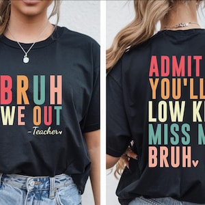 Bruh We Out Teachers Shirt, Last Day Of School Shirt For Teacher, Funny Teacher Sweatshirt, Admit It You&#39;ll Low Key Miss Me Bruh Tee, Hoodie