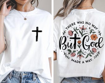 There Was No Way But God Made A Way Shirt, Bible Verse Shirt, Inspirational Shirt, Christian Gift Shirt, Christian Apparel, Religious Shirt