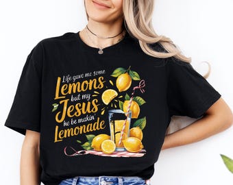 Life Gave Me Some Lemons Shirt, But My Jesus, He Be Makin' Lemonade Shirt,  Jesus Lemonade Sweatshirt, Lemonade Tee, Child of God Apparel