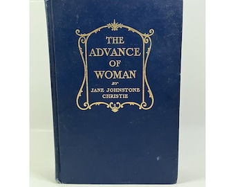 Jane Johnstone Christie / ADVANCE OF WOMAN From the Earliest Times 1st ed 1912