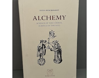 Alchemy: Science Of The Cosmos, Science Of The Soul- By Titus Burckhardt