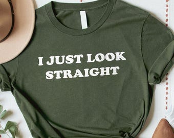 I Just Look Straight Shirt, LGBTQ Gift, Funny Gay Shirt, Pride Month Shirt, Lesbian Gift, Transgender Shirt, Queer Shirt, Bisexual Shirt