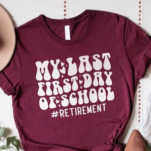My Last 1st Day of School Shirt, Retirement Teacher Shirt, Teacher Shirt, Retired Teacher Tee, Gift For Teacher, First day of School Shirt