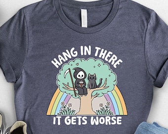 Hang In There Grim Reaper T-Shirt, Funny Snarky Gift