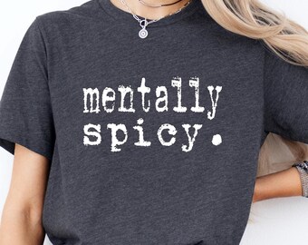 Mentally Spicy Shirt, Mental Health Shirts, Mental Health Matters Shirt, Inspirational Shirts, Mental Health Awareness Tee, Anxiety Shirt