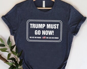 Political Protest Graphic: "Trump Must Go Now, Anti-Trump Slogan Shirt