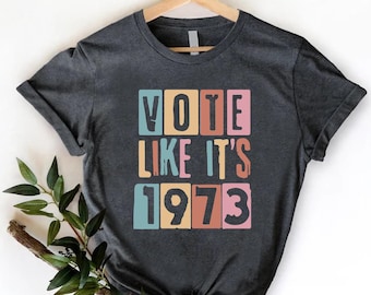 Vote Like It's 1973 Retro Rights T-Shirt