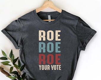 Roe Roe Roe Your Vote Shirt,Womens Vote Shirt,Womens Rights Shirt,Pro Choice TShirt,Feminist Shirt,Voting Tee,Equal Rights,Election 2024