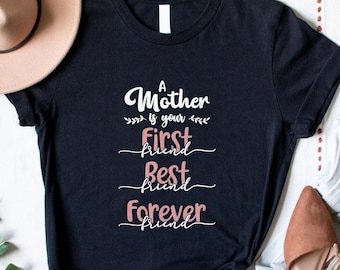 Mother First Friend Shirt, Best Forever Friend, Mom Gift