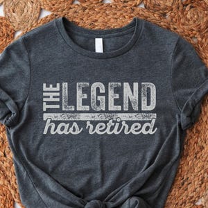 The Legend Has Retired Shirt, Funny Retirement Gift for Men, Cool Retirement Shirts, Retirement Gift for Dad, Gifts for Him,Fathers Day Gift