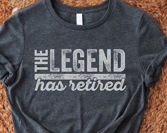 The Legend Has Retired Shirt, Funny Retirement Gift