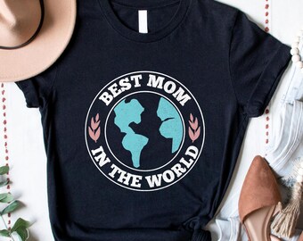 Best Mom In The World Shirt, Mother's Day Gift