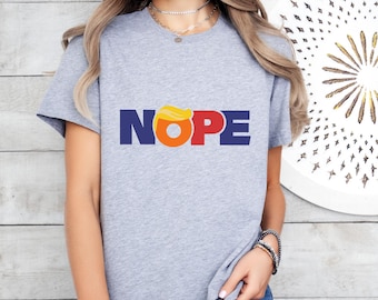 Nope Anti-Trump T-Shirt, Sarcastic Political Tee