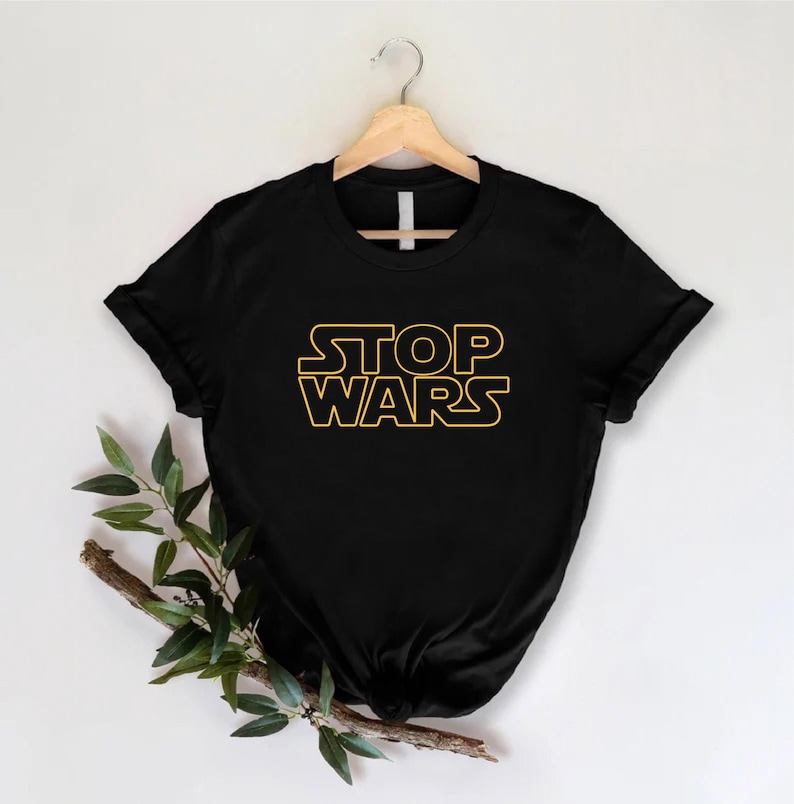 Chemise Stop Wars, t-shirt pas de guerre, t-shirt dites non à la guerre, chemise anti-guerres, cadeau pour protestations contre la guerre, chemise de la paix mondiale, droits de l'homme, inspiré de t-shirt Star Wars image 1