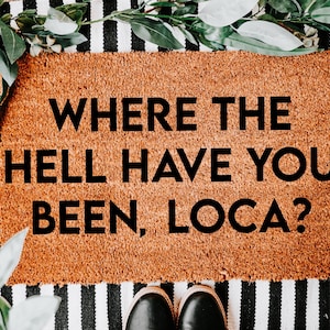 Where the Hell Have You Been, Loca? Doormat, Meme Welcome Mat, Funny Movie Quote Mat For Fans, Sarcastic Welcome Rug, Housewarming Gift
