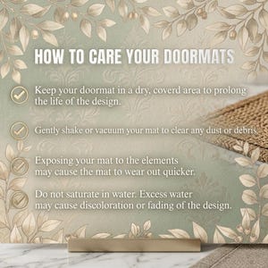 May include: A decorative sign with the text "HOW TO CARE YOUR DOORMATS" in white. The sign provides care instructions, including keeping the doormat in a dry area and avoiding water exposure. The background has a floral design.