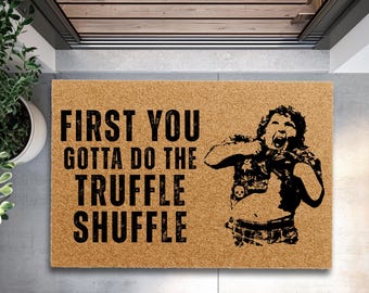 First You Gotta Do the Truffle Shuffle Doormat, Funny Movie Quote Welcome Mat, Front Porch Decor, Housewarming Gift, Truffle Shuffle Doormat