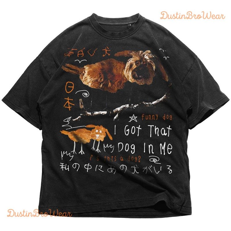 Dustinbro Funny I Got That Dog in Me Meme Doodle Shirt, Japanese Weird