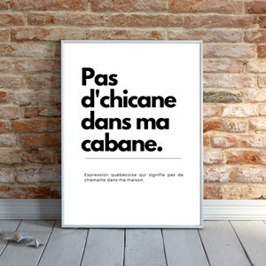 Affiche Expression Québécoise, Pas d'Chicane dans ma Cabane, Décoration Murale, Art Mural Contemporain, Citation Populaire,  Cadeau, Humour