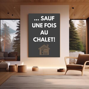 Sauf Une Fois Au Chalet Affiche à Imprimer、Citation Québécoise Amusante、Décoration Chalet、Décor Chalet、Expression francaise Humoristique
