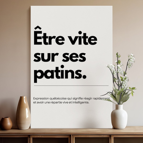 Affiche Murale Être vite sur ses patins, Expression Québécoise, Art Moderne, Déco Maison, Cadeau Unique, Langage Populaire, Noir et Blanc